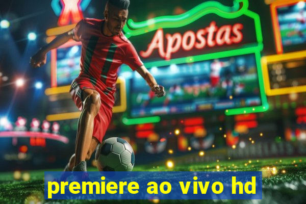 premiere ao vivo hd